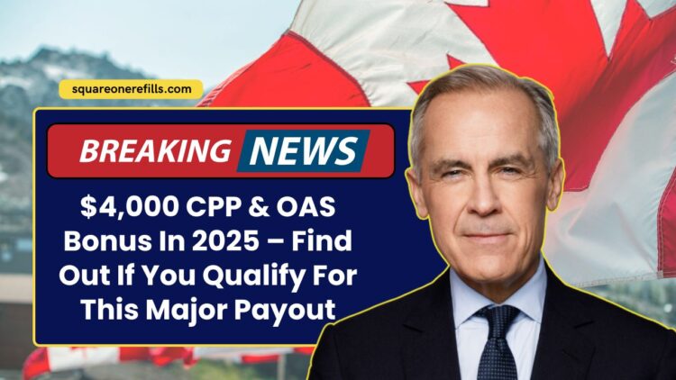 $4,000 CPP & OAS Bonus In 2025 – Find Out If You Qualify For This Major Payout