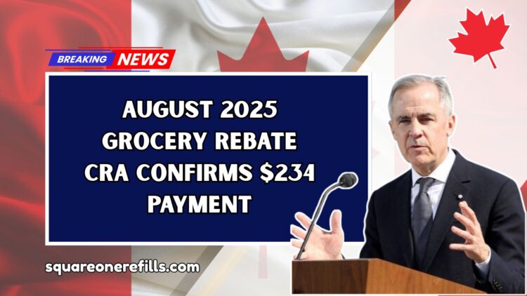 August 2025 Grocery Rebate CRA Confirms $234 Payment