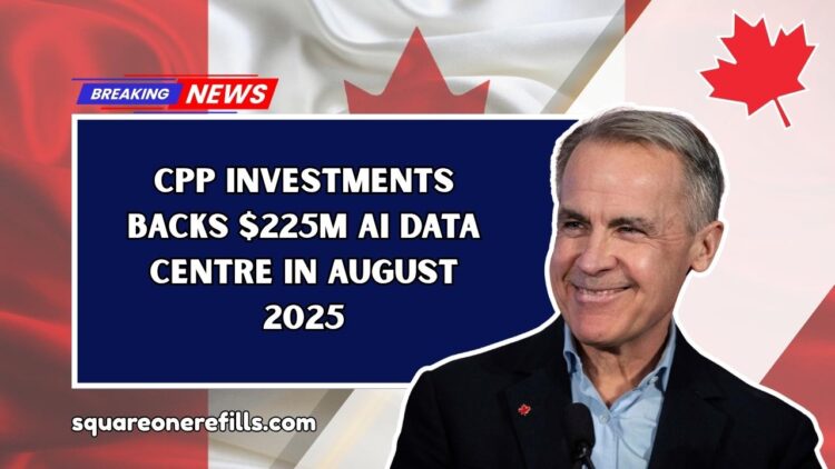 CPP Investments Backs $225M AI Data Centre in August 2025
