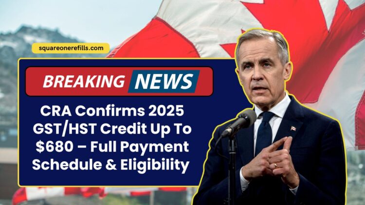 CRA Confirms 2025 GST/HST Credit Up To $680 – Full Payment Schedule, Eligibility & Amounts Revealed
