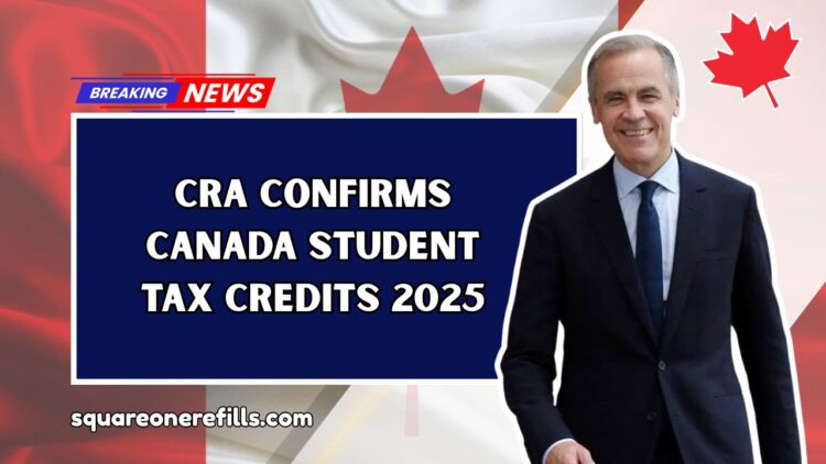 CRA Confirms Canada Student Tax Credits 2025