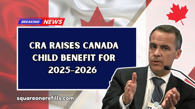CRA Raises Canada Child Benefit For 2025–2026