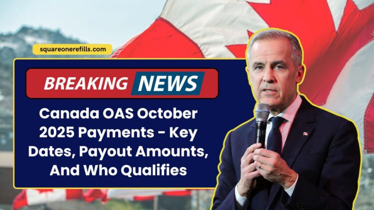 Canada OAS October 2025 Payments – Key Dates, Payout Amounts, And Who Qualifies