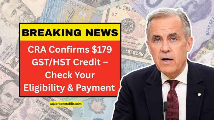 CRA Confirms $179 GST/HST Credit – Check Your Eligibility And Payment Details Now