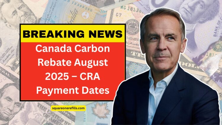 Canada Carbon Rebate August 2025 – CRA Payment Dates & Full Provincial Breakdown Revealed