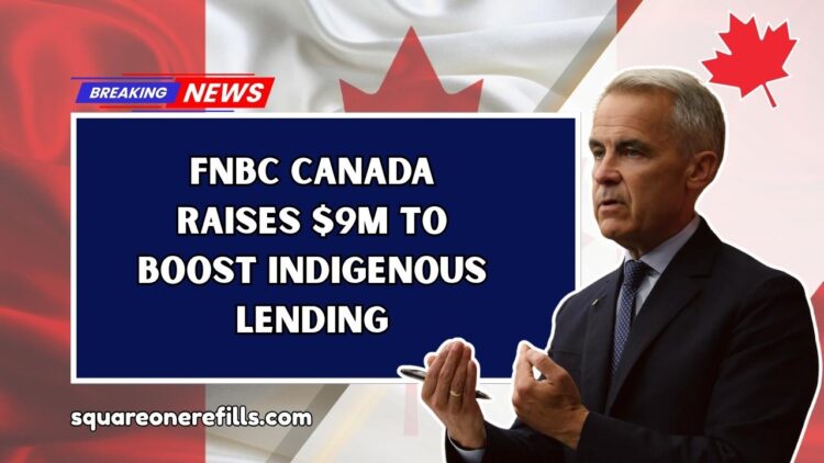 FNBC Canada Raises $9M to Boost Indigenous Lending