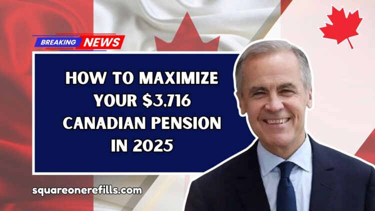 How to Maximize Your $3,716 Canadian Pension in 2025