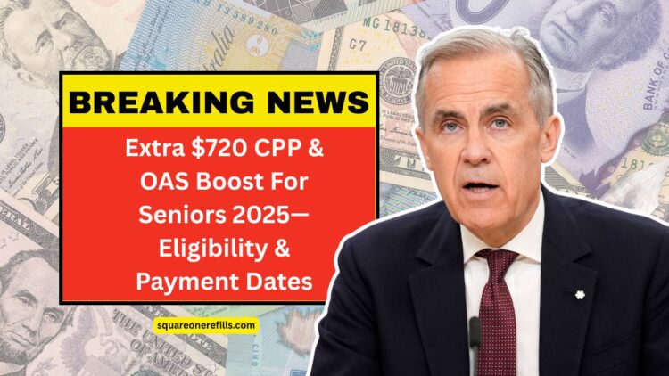 Extra $720 CPP & OAS Boost For Seniors 2025—Eligibility & Payment Dates