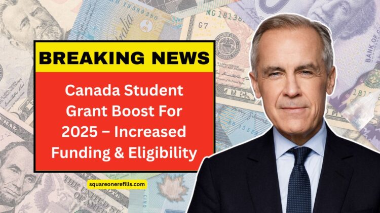 Canada Student Grant Boost For 2025 – Increased Funding, Eligibility, And Key Dates You Must Know