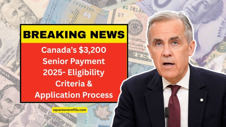 Canada’s $3,200 Senior Payment 2025- Eligibility Criteria And Application Process
