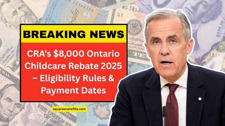 CRA’s $8,000 Ontario Childcare Rebate 2025 – Eligibility Rules And Key Payment Dates
