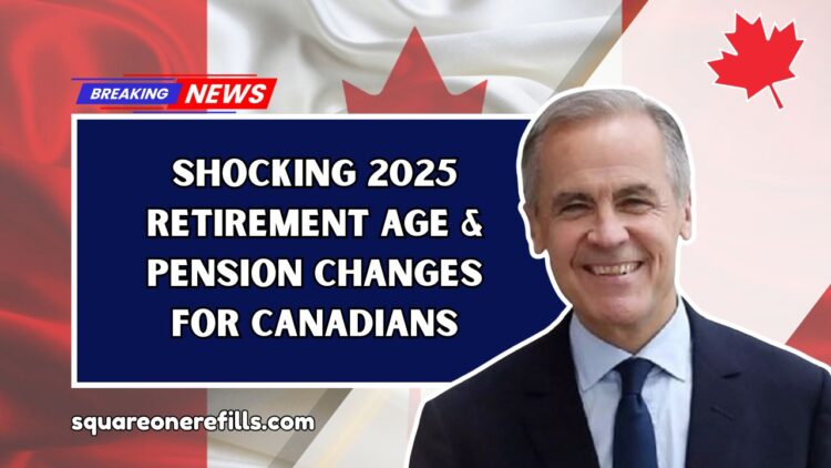 Shocking 2025 Retirement Age & Pension Changes for Canadians