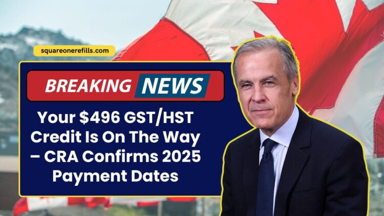 Your $496 GST/HST Credit Is On The Way – CRA Confirms 2025 Payment Dates